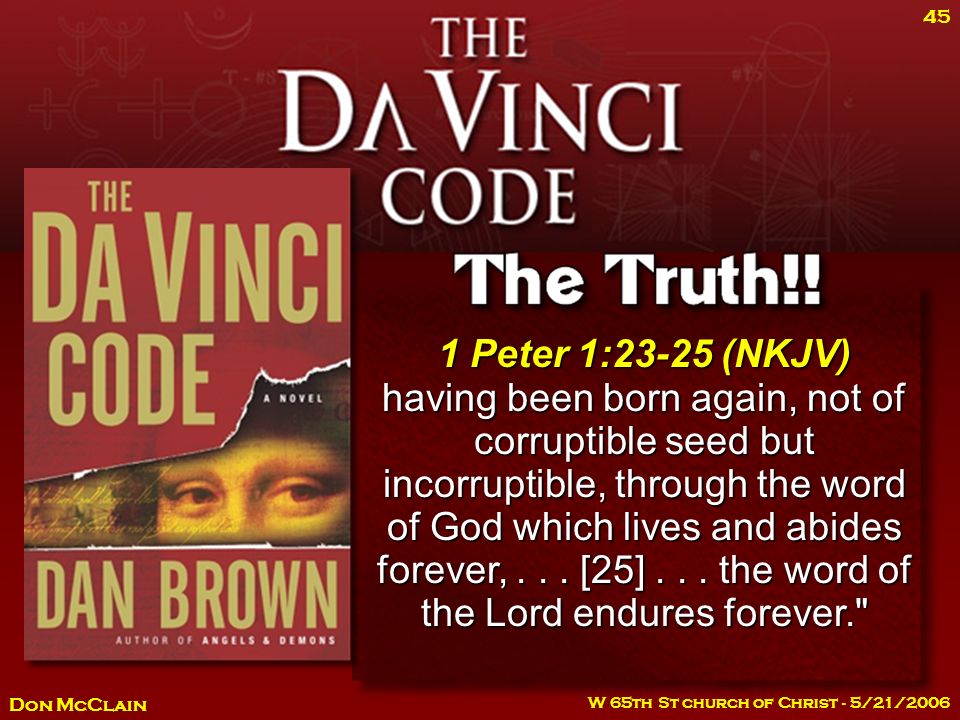 Don McClain W 65th St church of Christ - 5/21/ Peter 1:23-25 (NKJV) having been born again, not of corruptible seed but incorruptible, through the word of God which lives and abides forever,...