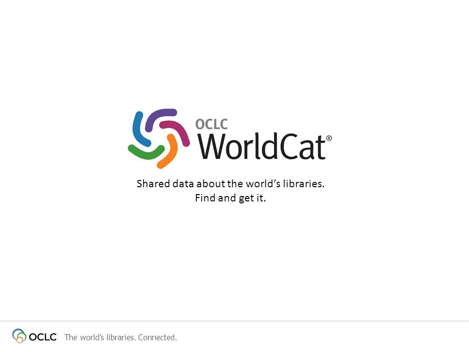 The world’s libraries. Connected. Shared data about the world’s libraries. Find and get it.