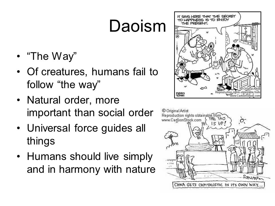 Daoism The Way Of creatures, humans fail to follow the way Natural order, more important than social order Universal force guides all things Humans should live simply and in harmony with nature