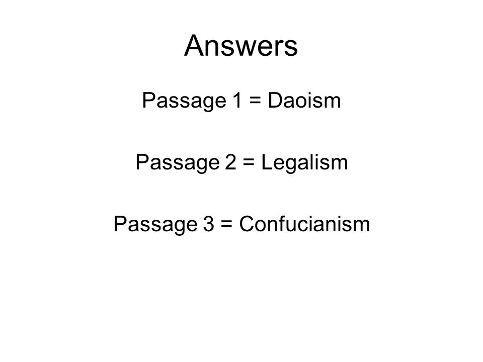 Answers Passage 1 = Daoism Passage 2 = Legalism Passage 3 = Confucianism