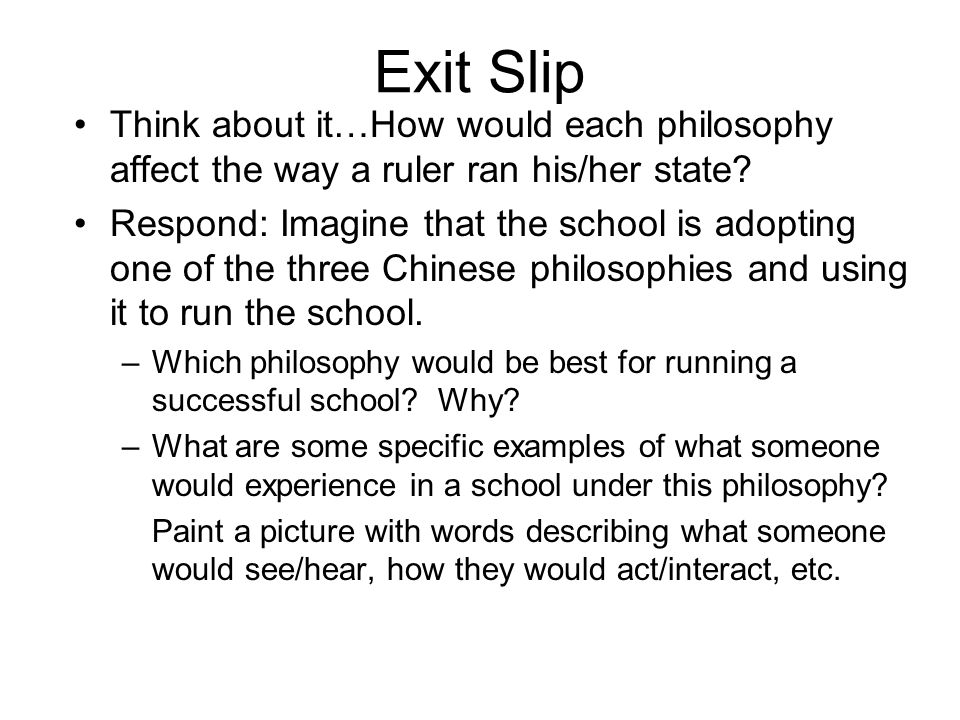 Exit Slip Think about it…How would each philosophy affect the way a ruler ran his/her state.