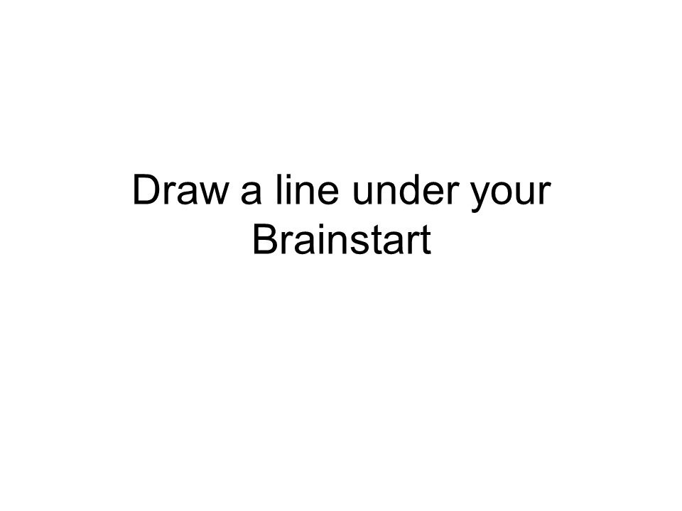 Draw a line under your Brainstart