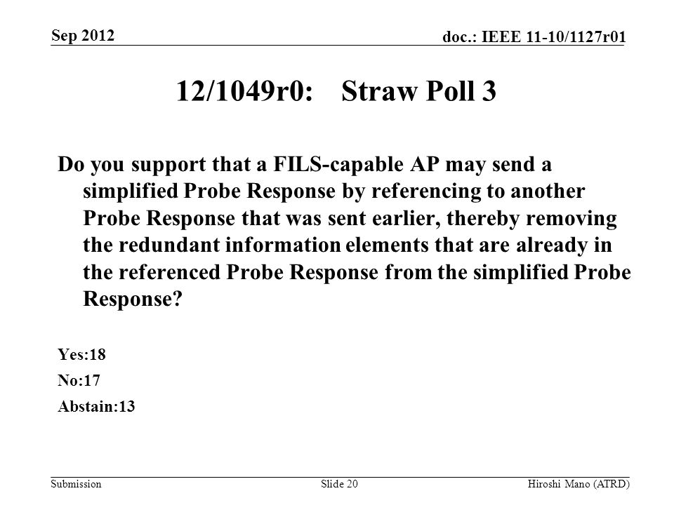 Submission doc.: IEEE 11-10/1127r01 12/1049r0:Straw Poll 3 Do you support that a FILS-capable AP may send a simplified Probe Response by referencing to another Probe Response that was sent earlier, thereby removing the redundant information elements that are already in the referenced Probe Response from the simplified Probe Response.