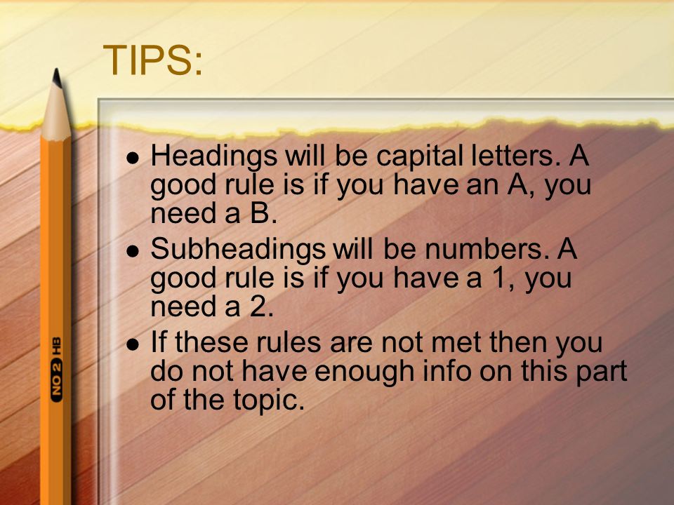 TIPS: Headings will be capital letters. A good rule is if you have an A, you need a B.