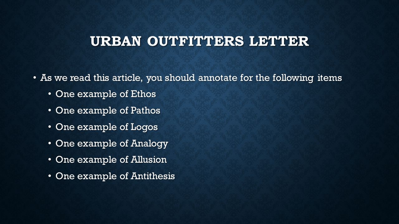 URBAN OUTFITTERS LETTER As we read this article, you should annotate for the following items As we read this article, you should annotate for the following items One example of Ethos One example of Ethos One example of Pathos One example of Pathos One example of Logos One example of Logos One example of Analogy One example of Analogy One example of Allusion One example of Allusion One example of Antithesis One example of Antithesis