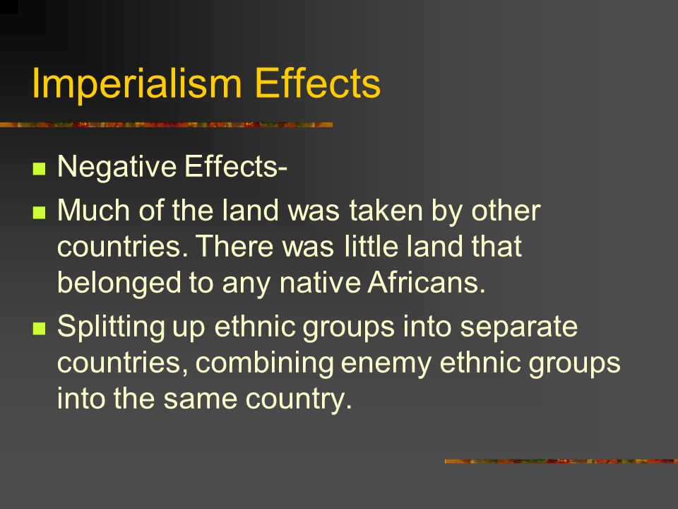 The Effects of Imperialism Europeans controlled all levels of government.