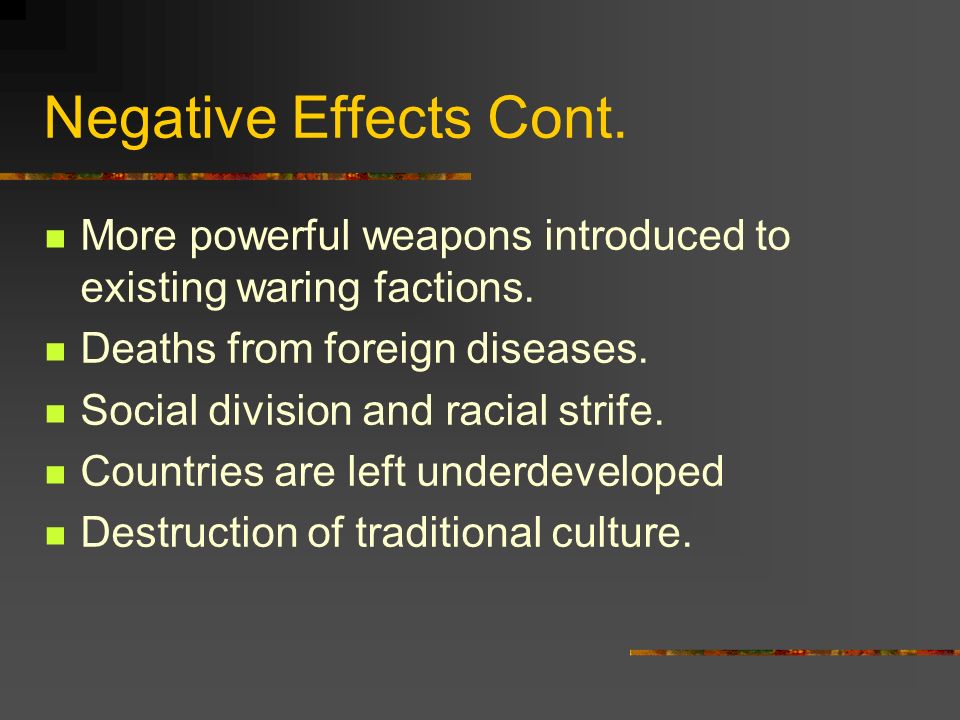 Imperialism Effects Negative Effects- Much of the land was taken by other countries.