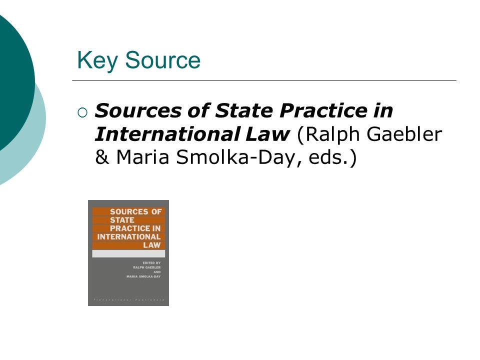 Key Source  Sources of State Practice in International Law (Ralph Gaebler & Maria Smolka-Day, eds.)