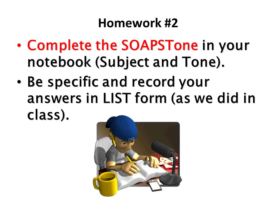 Homework #2 Complete the SOAPSTone in your notebook (Subject and Tone).