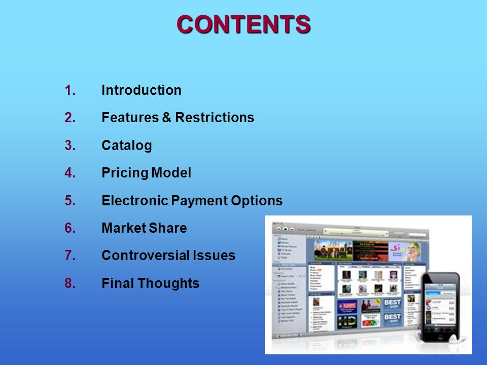 CONTENTS 1.Introduction 2.Features & Restrictions 3.Catalog 4.Pricing Model 5.Electronic Payment Options 6.Market Share 7.Controversial Issues 8.Final Thoughts