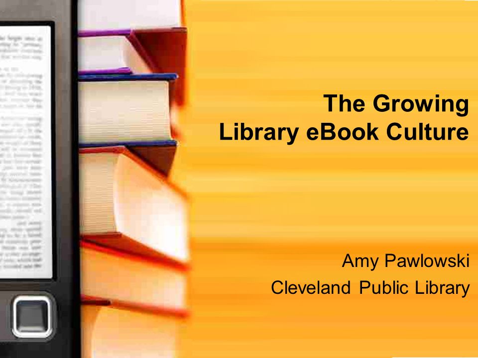 The Growing Library eBook Culture Amy Pawlowski Cleveland Public Library