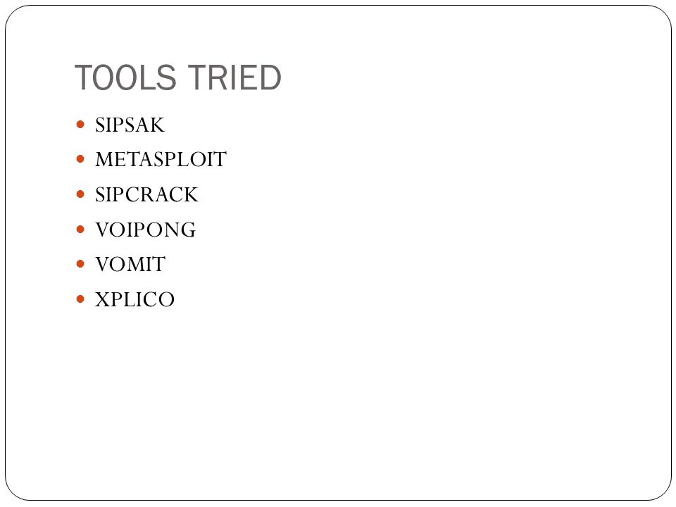 TOOLS TRIED SIPSAK METASPLOIT SIPCRACK VOIPONG VOMIT XPLICO