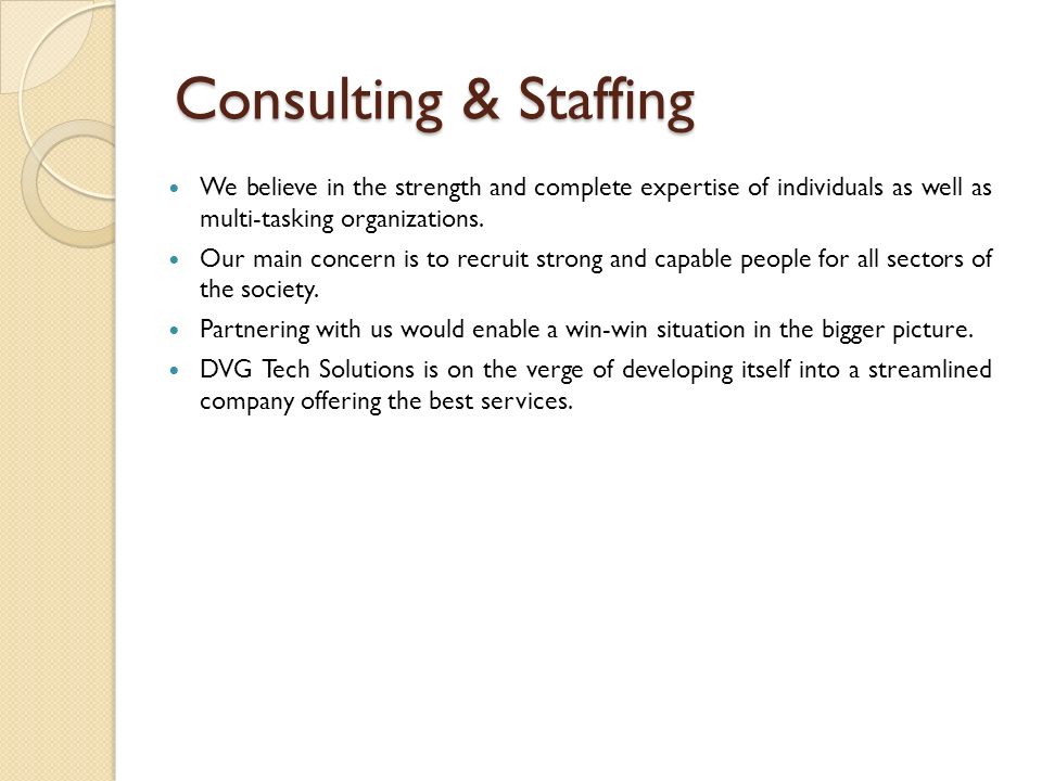 Consulting & Staffing We believe in the strength and complete expertise of individuals as well as multi-tasking organizations.