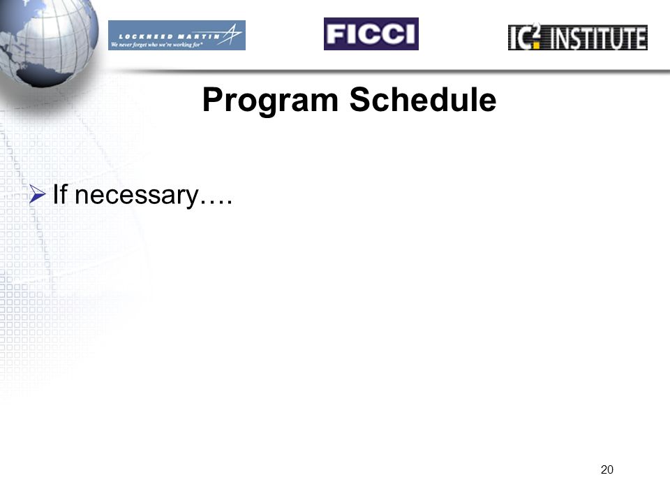 20 Program Schedule  If necessary….