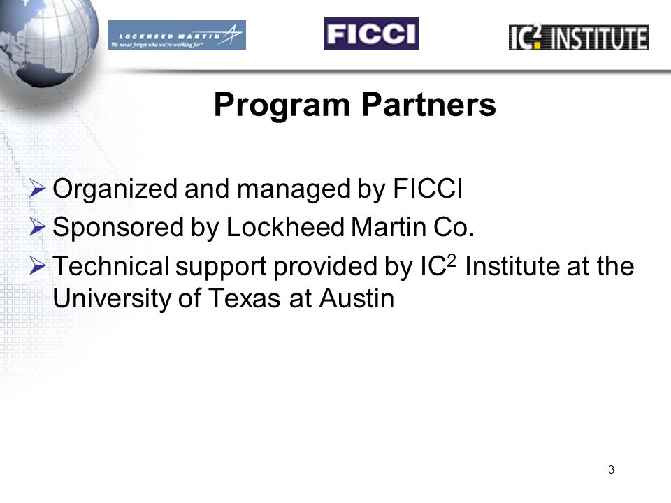 3 Program Partners  Organized and managed by FICCI  Sponsored by Lockheed Martin Co.