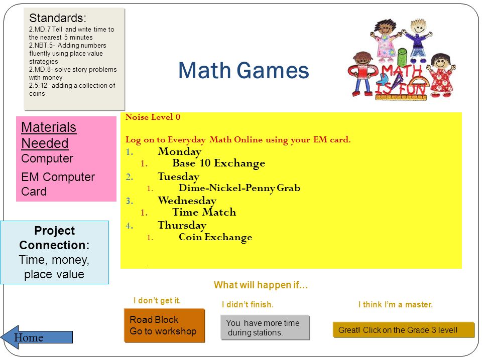 Math Games Noise Level 0 Log on to Everyday Math Online using your EM card.