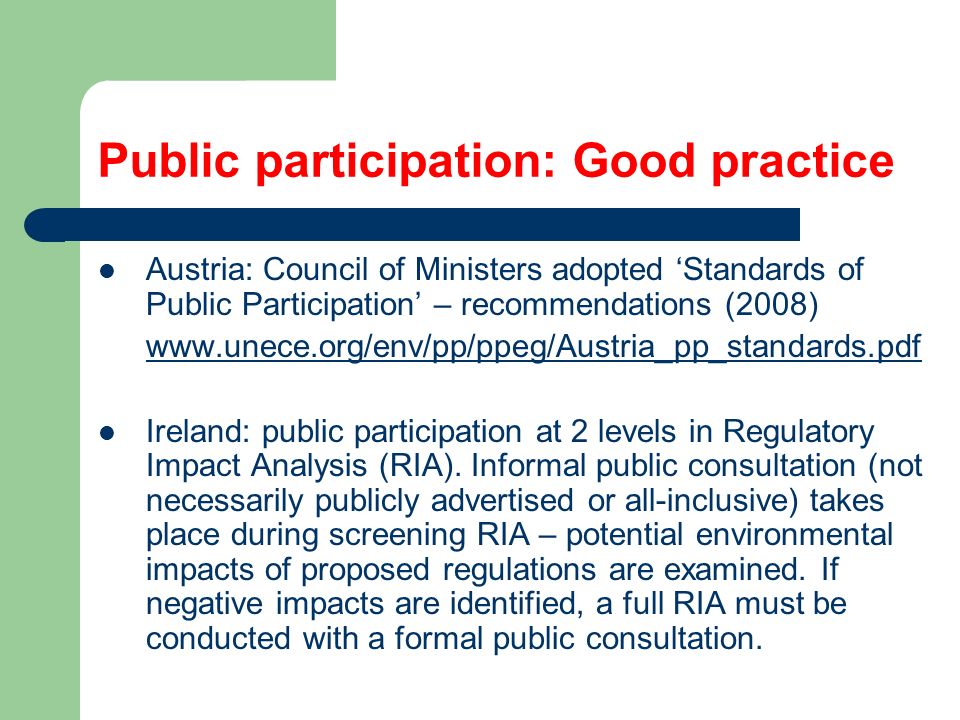 Public participation: Good practice Austria: Council of Ministers adopted ‘Standards of Public Participation’ – recommendations (2008)   Ireland: public participation at 2 levels in Regulatory Impact Analysis (RIA).
