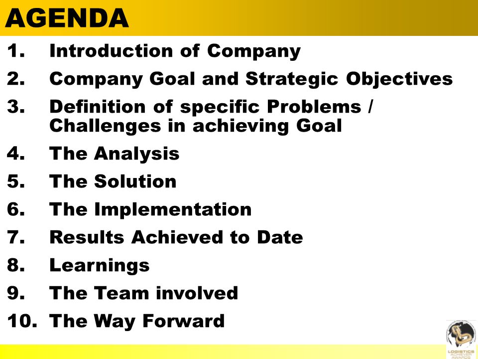  Alan Barnard AGENDA 1.Introduction of Company 2.Company Goal and Strategic Objectives 3.Definition of specific Problems / Challenges in achieving Goal 4.The Analysis 5.The Solution 6.The Implementation 7.Results Achieved to Date 8.Learnings 9.The Team involved 10.The Way Forward