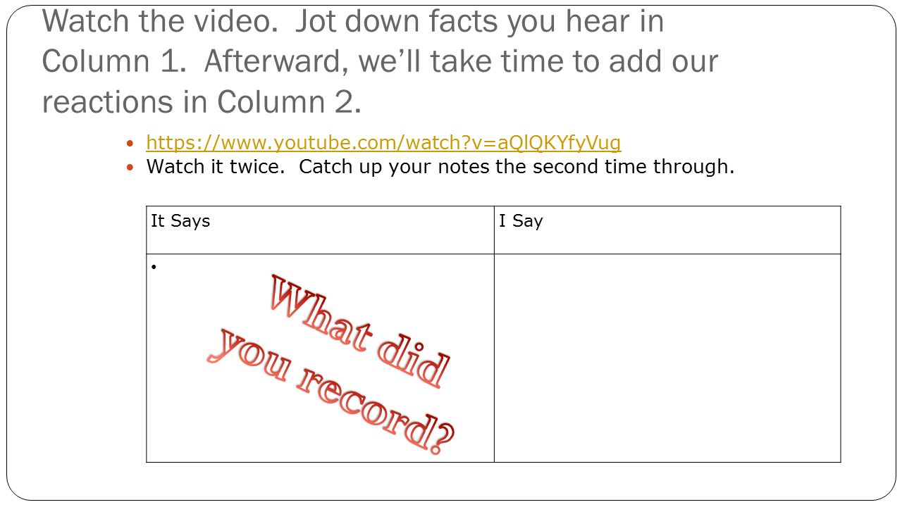 Watch the video. Jot down facts you hear in Column 1.