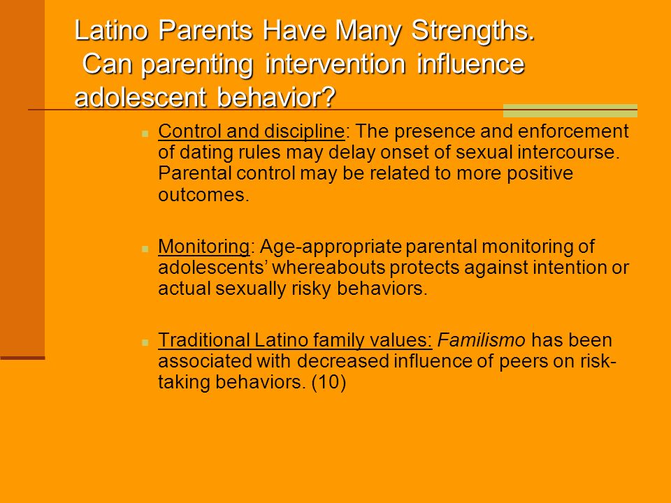 Latino Parents Have Many Strengths. Can parenting intervention influence adolescent behavior.