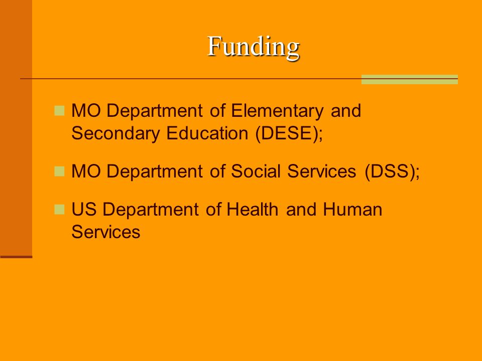 Funding MO Department of Elementary and Secondary Education (DESE); MO Department of Social Services (DSS); US Department of Health and Human Services
