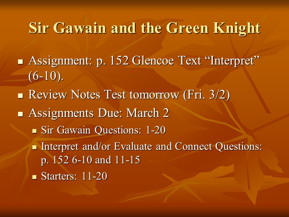 Sir Gawain and the Green Knight Assignment: p. 152 Glencoe Text Interpret (6-10).
