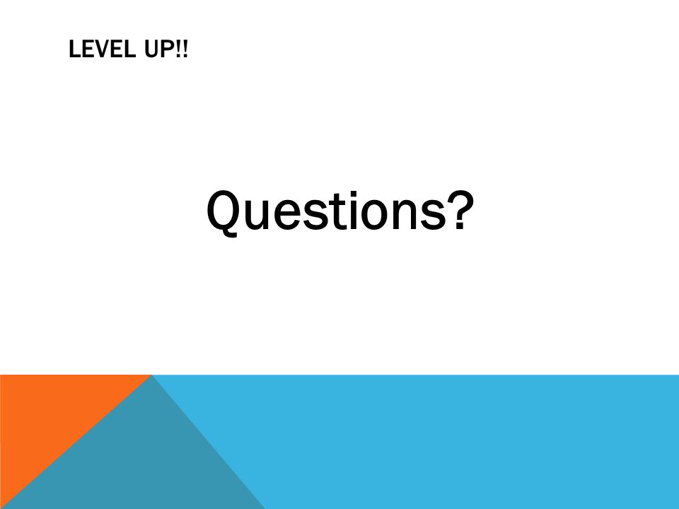 LEVEL UP!! Questions