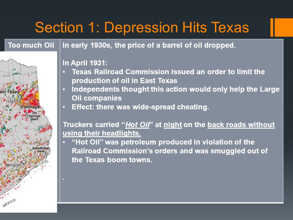 Section 1: Depression Hits Texas Too much OilIn early 1930s, the price of a barrel of oil dropped.