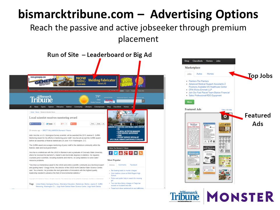 bismarcktribune.com – Advertising Options Reach the passive and active jobseeker through premium placement Run of Site – Leaderboard or Big Ad Top Jobs Featured Ads
