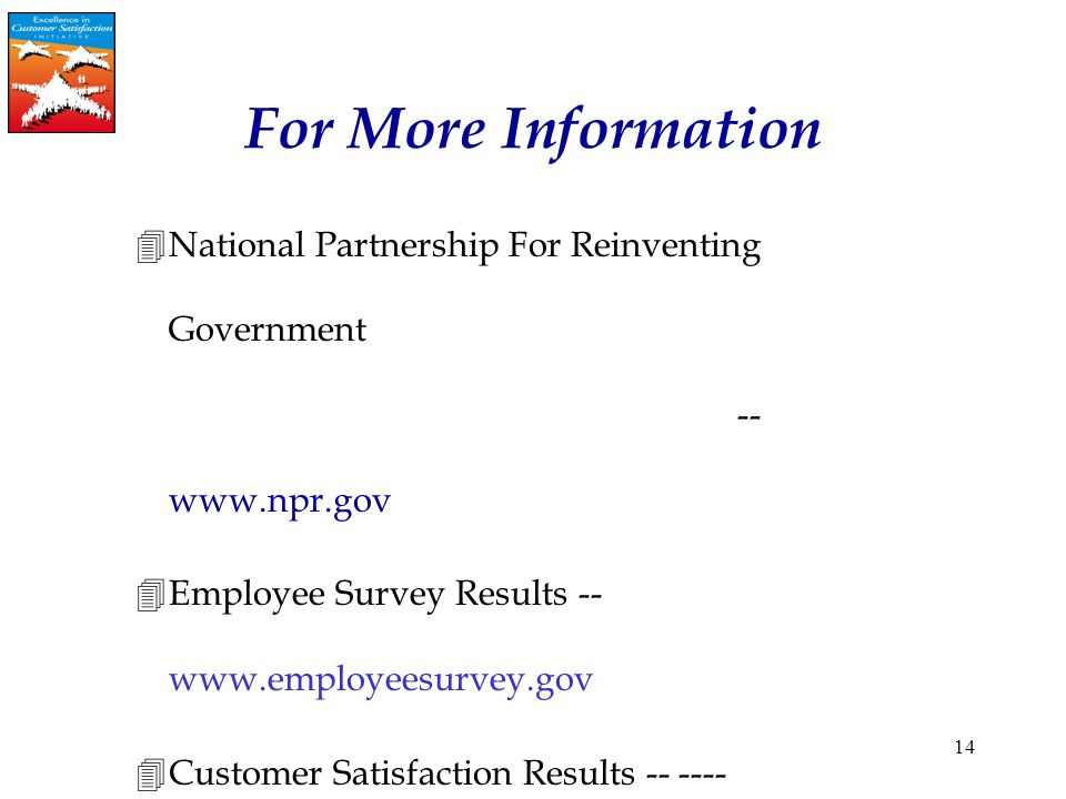 14 4National Partnership For Reinventing Government Employee Survey Results Customer Satisfaction Results Or call Susan Valaskovic, For More Information