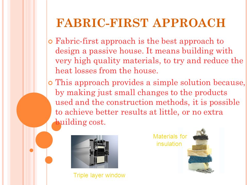 FABRIC-FIRST APPROACH Fabric-first approach is the best approach to design a passive house.