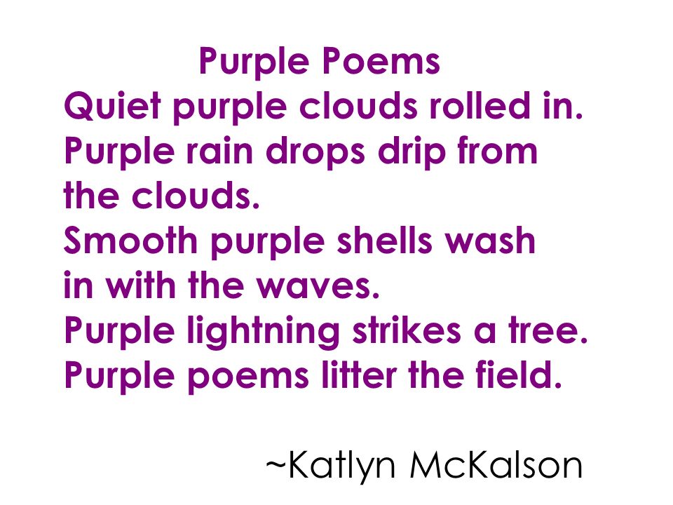 Purple Poems Quiet purple clouds rolled in. Purple rain drops drip from the clouds.