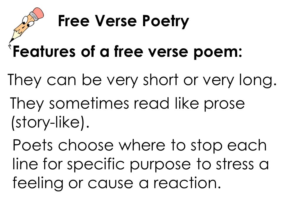 Free Verse Poetry Features of a free verse poem: They can be very short or very long.