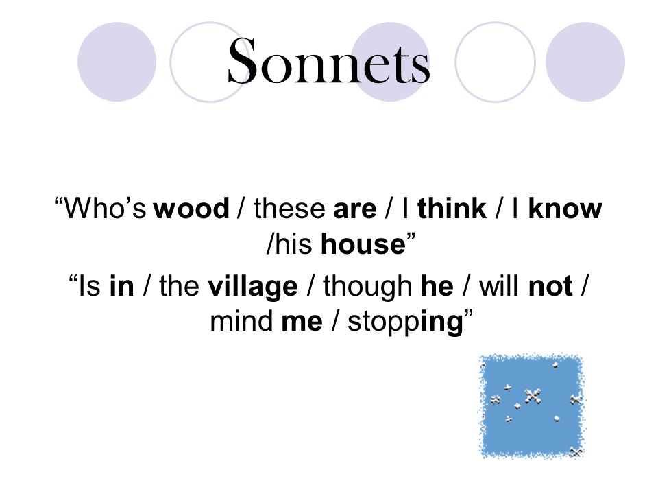 Sonnets Iambic Pentameter: five beats of alternating unstressed and stressed syllables ( da-DUH ); ten syllables per line.