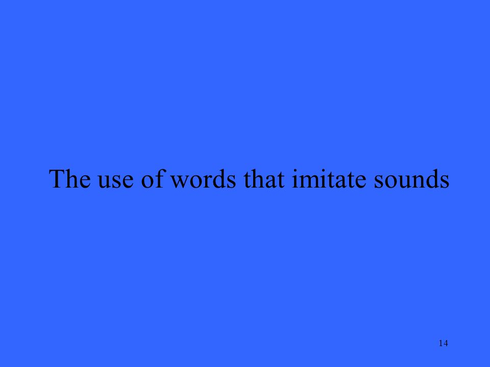 14 The use of words that imitate sounds