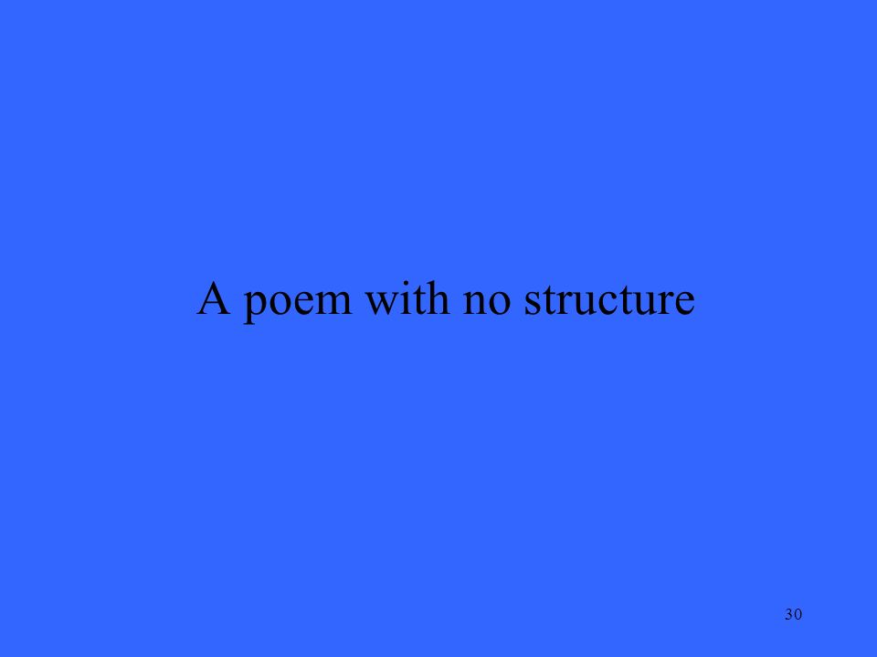 30 A poem with no structure