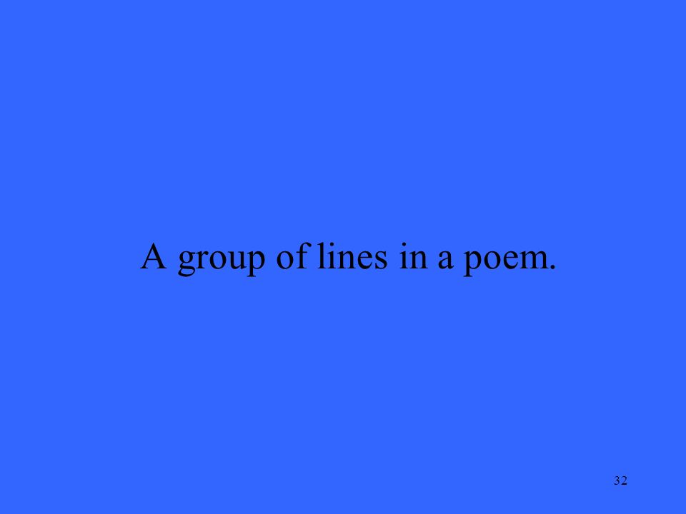 32 A group of lines in a poem.