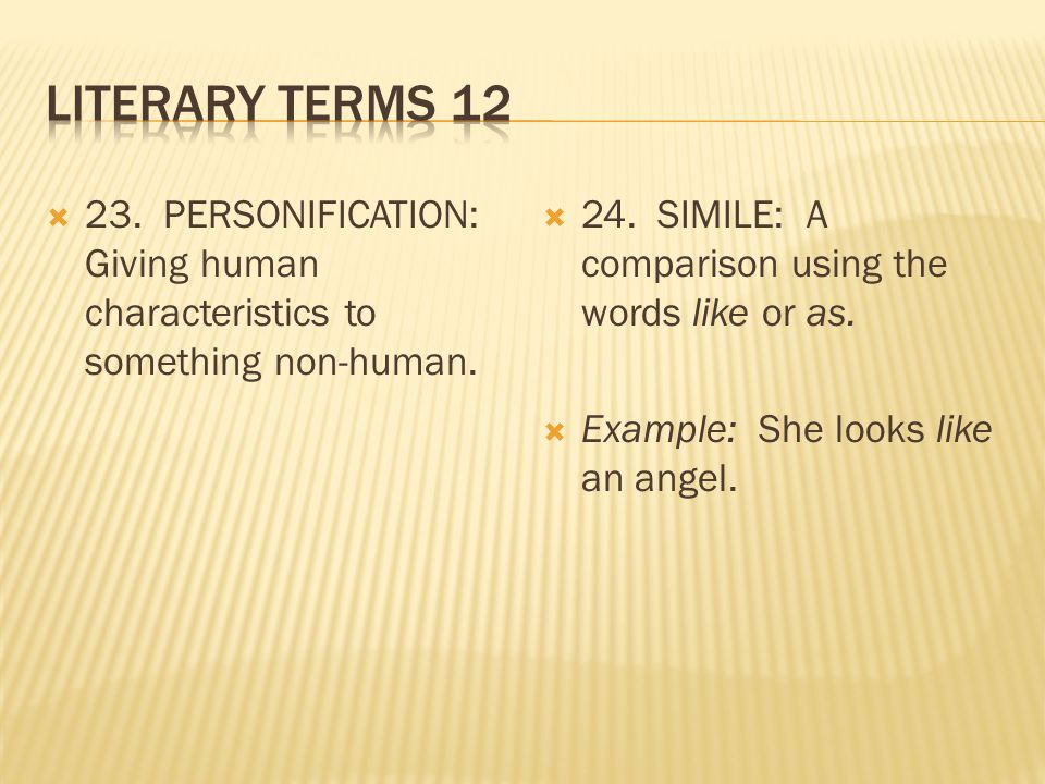  23. PERSONIFICATION: Giving human characteristics to something non-human.
