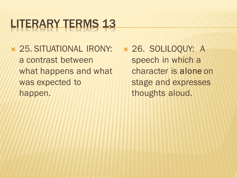  25.SITUATIONAL IRONY: a contrast between what happens and what was expected to happen.