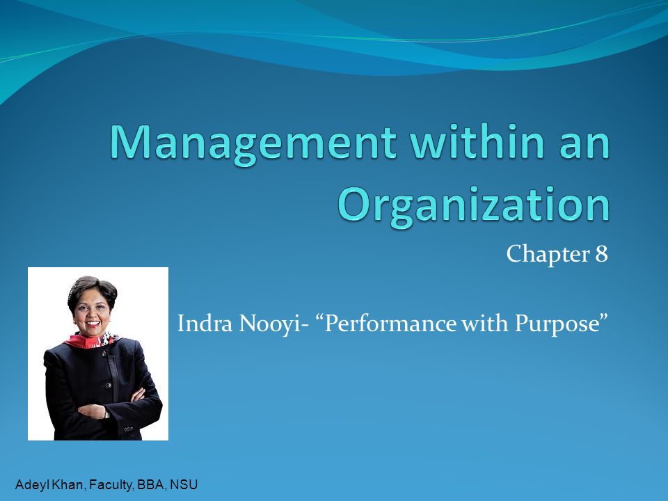 Adeyl Khan, Faculty, BBA, NSU Chapter 8 Indra Nooyi- Performance with Purpose
