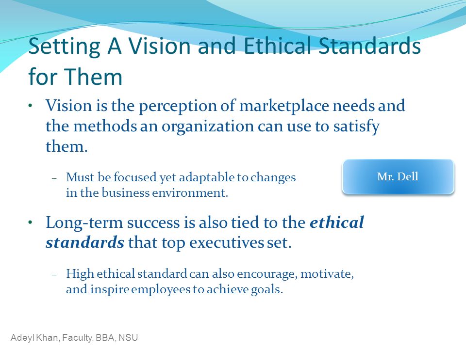 Setting A Vision and Ethical Standards for Them Vision is the perception of marketplace needs and the methods an organization can use to satisfy them.
