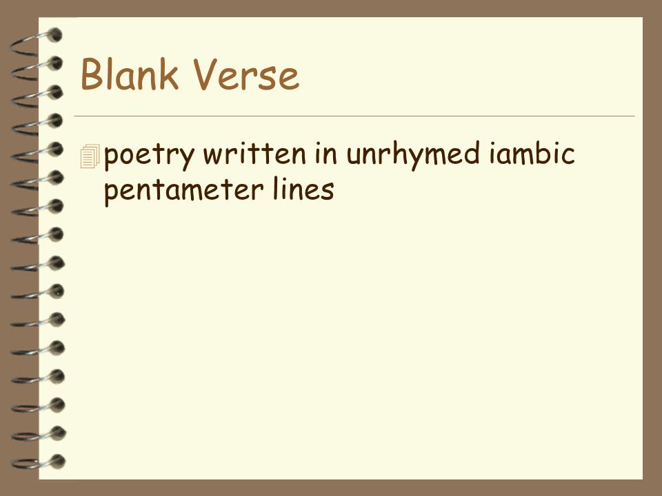 Verse 4 a group of lines in a poem that forms a unit similar to that of a prose paragraph 4 Two types - Blank and Free