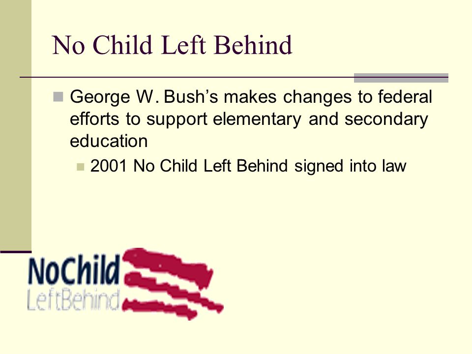 No Child Left Behind George W.