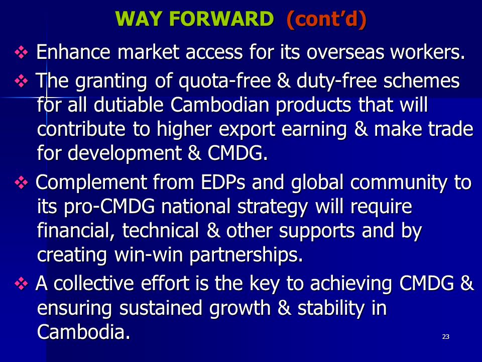 23 WAY FORWARD (cont’d)  Enhance market access for its overseas workers.