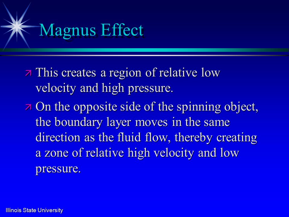 Illinois State University Magnus Effect ä This creates a region of relative low velocity and high pressure.