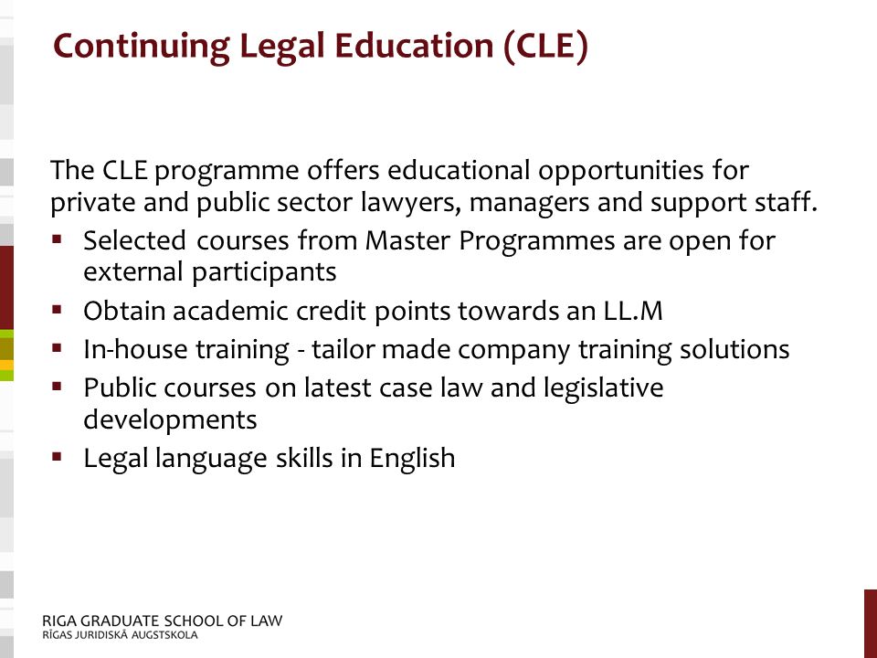 Continuing Legal Education (CLE) The CLE programme offers educational opportunities for private and public sector lawyers, managers and support staff.