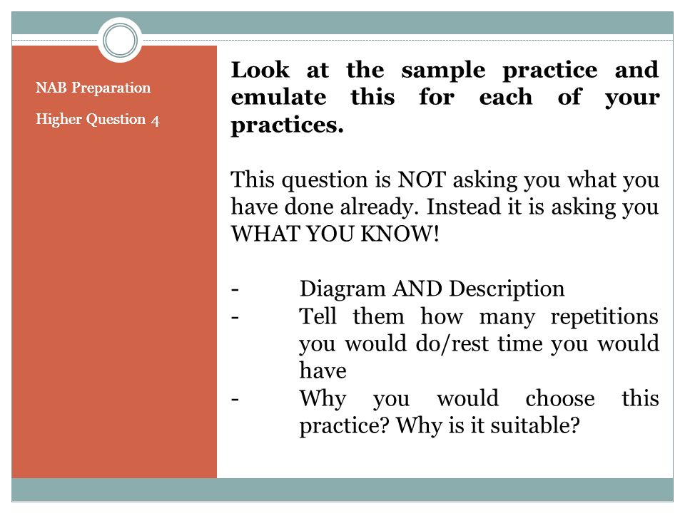 NAB Preparation Higher Question 4 NAB Preparation Higher Question 4 Look at the sample practice and emulate this for each of your practices.