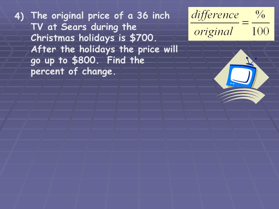 The original price of a 36 inch TV at Sears during the Christmas holidays is $700.