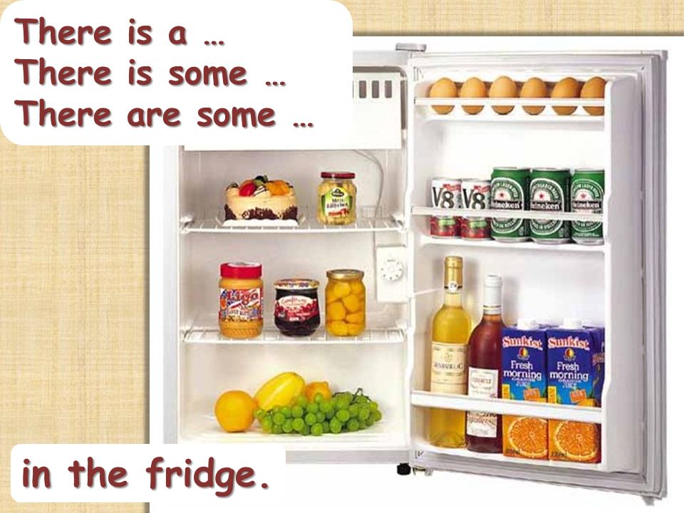 There is a … There is some … There are some … in the fridge.