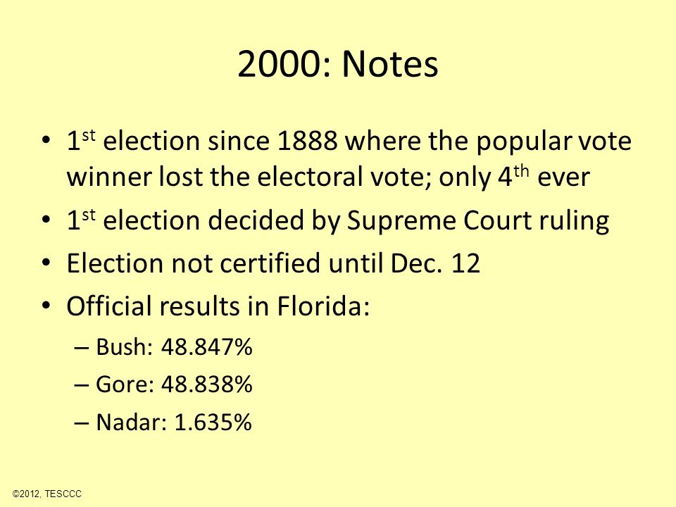 2000: Notes 1 st election since 1888 where the popular vote winner lost the electoral vote; only 4 th ever 1 st election decided by Supreme Court ruling Election not certified until Dec.